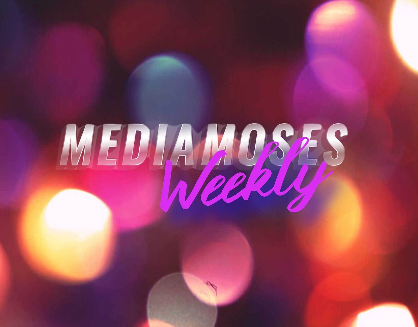 Media Moses Weekly | July 1-28th